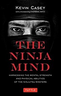 Ninja Mind: Harnessing the Mental Strength and Physical Abilities of the Ninjutsu Masters (Paperback)