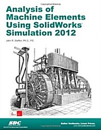 Analysis of Machine Elements Using SolidWorks Simulation 2012 (Paperback)