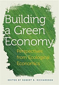 Building a Green Economy: Perspectives from Ecological Economics (Hardcover)