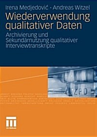 Wiederverwendung Qualitativer Daten: Archivierung Und Sekund?nutzung Qualitativer Interviewtranskripte (Paperback, 2010)
