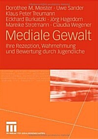 Mediale Gewalt: Ihre Rezeption, Wahrnehmung Und Bewertung Durch Jugendliche (Paperback, 2008)