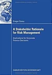 A Stakeholder Rationale for Risk Management: Implications for Corporate Finance Decisions (Paperback, 2008)