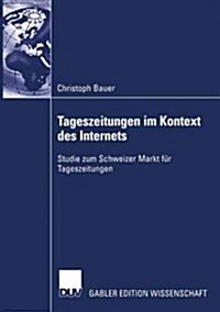 Tageszeitungen Im Kontext Des Internets: Studie Zum Schweizer Markt F? Tageszeitungen (Paperback, 2006)