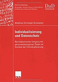 Individualisierung Und Datenschutz: Rechtskonformer Umgang Mit Personenbezogenen Daten Im Kontext Der Individualisierung (Paperback, 2006)