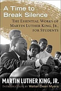 A Time to Break Silence: The Essential Works of Martin Luther King, Jr., for Students (Hardcover)