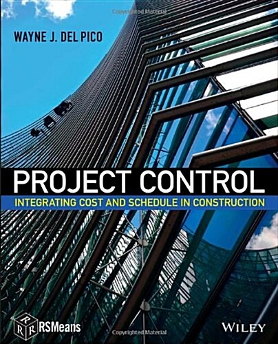 Project Control: Integrating Cost and Schedule in Construction (Paperback)