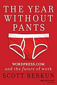The Year Without Pants: Wordpress.com and the Future of Work (Hardcover)