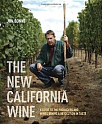 The New California Wine: A Guide to the Producers and Wines Behind a Revolution in Taste (Hardcover)