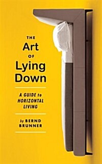 The Art of Lying Down: A Guide to Horizontal Living (Hardcover)