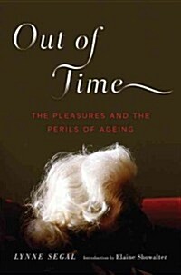 Out of Time : The Pleasures and the Perils of Ageing (Hardcover)