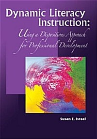 Dynamic Literacy Instruction: Using a Dispositions Approach for Professional Development (Paperback)