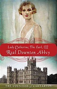 [중고] Lady Catherine, the Earl, and the Real Downton Abbey (Paperback)