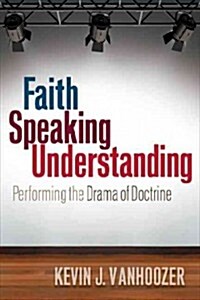 Faith Speaking Understanding: Performing the Drama of Doctrine (Paperback)