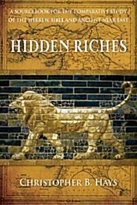 Hidden Riches: A Sourcebook for the Comparative Study of the Hebrew Bible and Ancient Near East (Paperback)