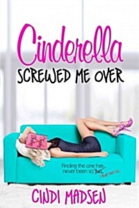 Cinderella Screwed Me Over (Paperback)