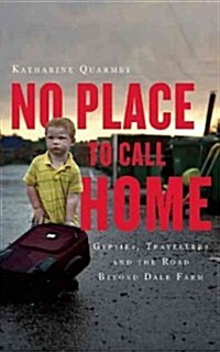 No Place to Call Home : Inside the Real Lives of Gypsies and Travellers (Paperback)