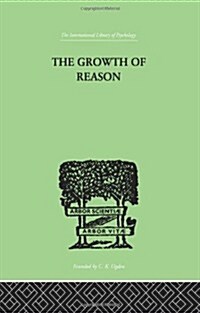 The Growth Of Reason : A Study of the Role of Verbal Activity in the Growth of the Structure of the Human Mind (Paperback)