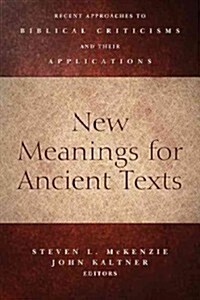 New Meanings for Ancient Texts: Recent Approaches to Biblical Criticisms and Their Applications (Paperback)