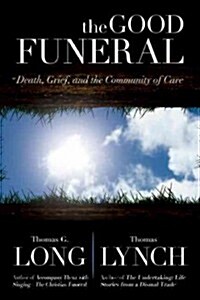The Good Funeral: Death, Grief, and the Community of Care (Hardcover)