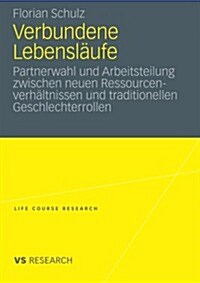 Verbundene Lebensl?fe: Partnerwahl Und Arbeitsteilung Zwischen Neuen Ressourcenverh?tnissen Und Traditionellen Geschlechterrollen (Paperback, 2010)