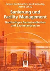 Sanierung Und Facility Management: Nachhaltiges Bauinstandhalten Und Bauinstandsetzen (Paperback, 2005)