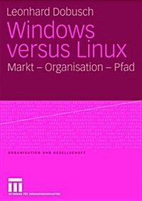 Windows Versus Linux: Markt - Organisation - Pfad (Paperback, 2008)