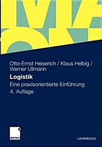 Logistik: Eine Praxisorientierte Einf?rung (Paperback, 4, 4., Vollst. Ube)
