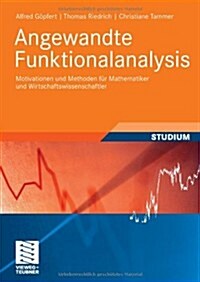 Angewandte Funktionalanalysis: Motivationen Und Methoden F? Mathematiker Und Wirtschaftswissenschaftler (Paperback, 2009)