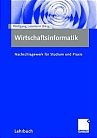 Wirtschaftsinformatik: Nachschlagewerk F? Studium Und Praxis (Hardcover, 2006)