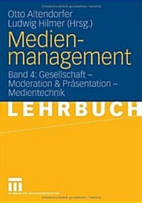 Medienmanagement: Band 4: Gesellschaft - Medientechnik (Paperback, 2006)