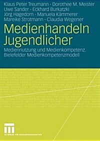 Medienhandeln Jugendlicher: Mediennutzung Und Medienkompetenz. Bielefelder Medienkompetenzmodell (Paperback, 2007)