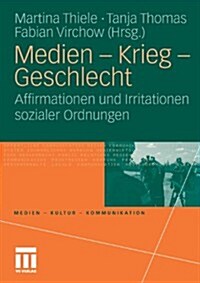 Medien - Krieg - Geschlecht: Affirmationen Und Irritationen Sozialer Ordnungen (Paperback, 2010)