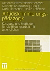 Antidiskriminierungsp?agogik: Konzepte Und Methoden F? Die Bildungsarbeit Mit Jugendlichen (Paperback, 2010)