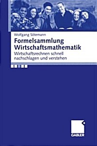 Formelsammlung Wirtschaftsmathematik: Wirtschaftsrechnen Schnell Nachschlagen Und Verstehen (Paperback, 2007)