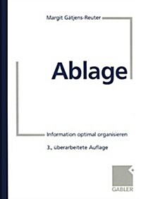 Ablage : Information Optimal Organisieren (Paperback, 3rd 3. Aufl. 1999. 4., Korr. Nachdruck 2006 ed.)