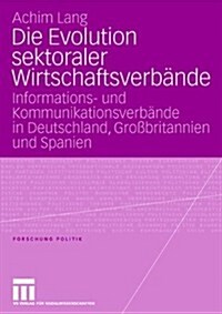 Die Evolution Sektoraler Wirtschaftsverb?de: Informations- Und Kommunikationsverb?de in Deutschland, Gro?ritannien Und Spanien (Paperback, 2006)