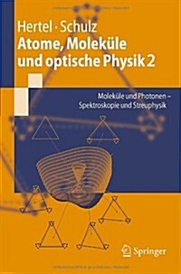 Atome, Molekule Und Optische Physik 2: Molekule Und Photonen - Spektroskopie Und Streuphysik (Paperback, 2010)