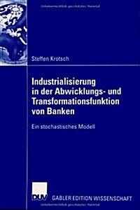 Industrialisierung in Der Abwicklungs- Und Transformationsfunktion Von Banken: Ein Stochastisches Modell (Paperback, 2006)