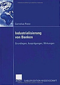Industrialisierung Von Banken: Grundlagen, Auspr?ungen, Wirkungen (Paperback, 2006)