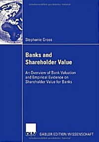 Banks and Shareholder Value: An Overview of Bank Valuation and Empirical Evidence on Shareholder Value for Banks (Paperback, 2007)