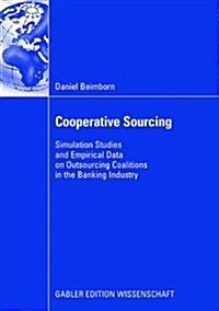 Cooperative Sourcing: Simulation Studies and Empirical Data on Outsourcing Coalitions in the Banking Industry (Paperback, 2008)