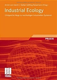 Industrial Ecology: Erfolgreiche Wege Zu Nachhaltigen Industriellen Systemen (Paperback, 2008)
