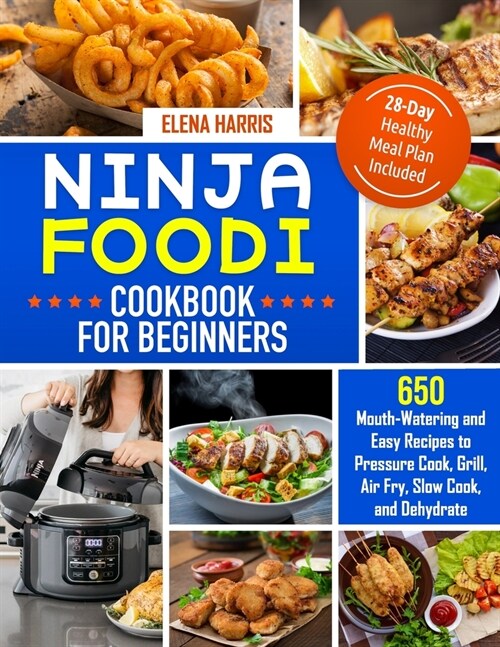 Ninja Foodi Cookbook for Beginners: 650 Mouth-Watering and Easy Recipes to Pressure Cook, Grill, Air Fry, Slow Cook, and Dehydrate - 28-Day Healthy Me (Paperback)