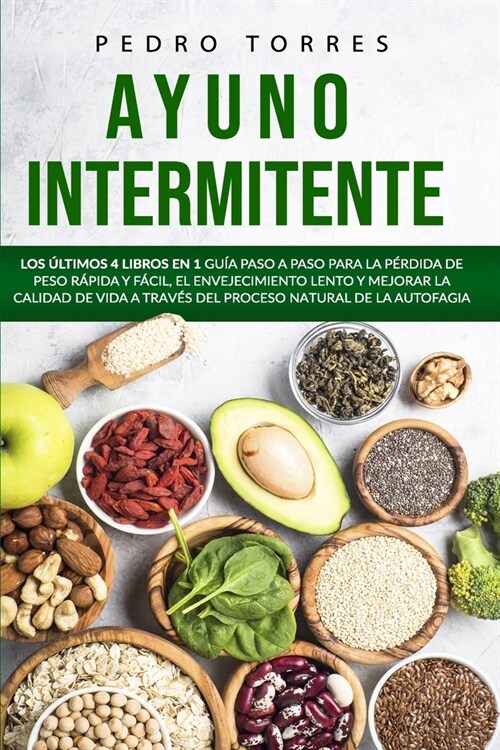 Ayuno Intermitente: Los ?timos 4 Libros en 1 Gu? Paso a Paso para la P?dida de Peso R?ida y F?il, el Envejecimiento Lento y Mejorar l (Paperback)