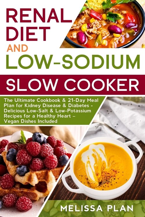 RENAL DIET and LOW-SODIUM SLOW COOKER: The Ultimate Cookbook & 21-Day Meal Plan for Kidney Disease & Diabetes - Delicious Low-Salt & Low-Potassium Rec (Paperback)