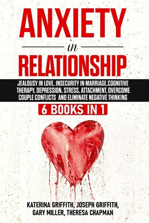 Anxiety in Relationship: 6 Books in 1: Jealousy in love, Insecurity in Marriage, Cognitive Therapy, Depression, Stress, Attachment, Overcome Co (Paperback)