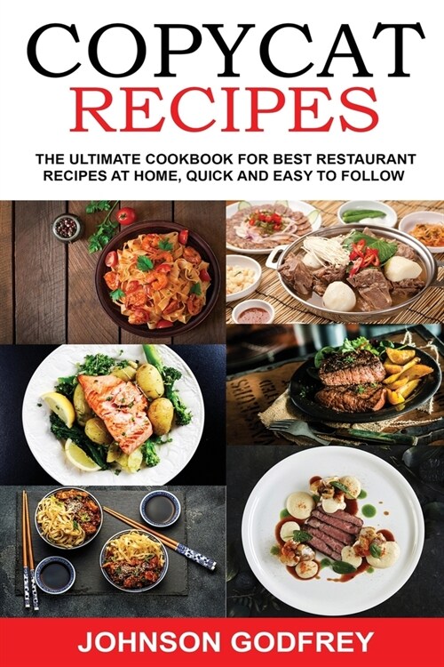 Copycat Recipes: The ultimate Cookbook for best Restaurant Recipes at Home, Quick and Easy to Follow (Paperback)
