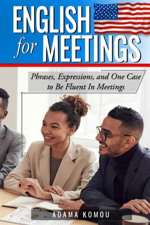 English for Meetings: Phrases, Expressions, and One Case to Be Fluent in Meetings (Paperback)
