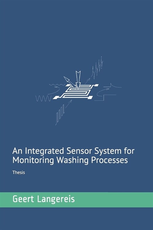 An integrated sensor system for monitoring washing processes: Thesis (Paperback)
