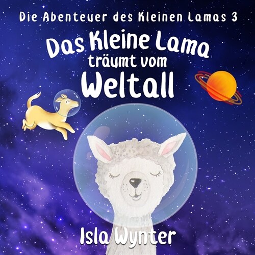 Das Kleine Lama Tr?mt vom Weltall: Ein Bilderbuch (Paperback)